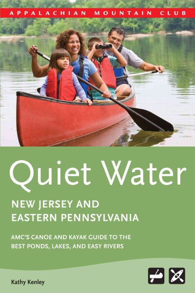 Quiet Water New Jersey and Eastern Pennsylvania: AMC's Canoe And Kayak Guide To The Best Ponds, Lakes, And Easy Rivers (AMC Quiet Water Series) cover