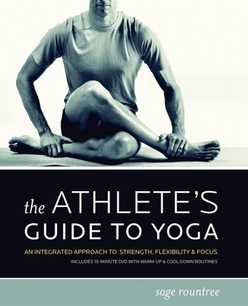 The Athlete's Guide to Yoga: An Integrated Approach to Strength, Flexibility, and Focus cover
