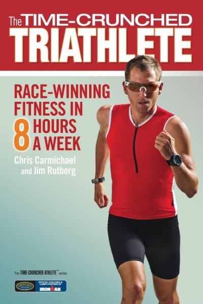 The Time-Crunched Triathlete: Race-Winning Fitness in 8 Hours a Week (The Time-Crunched Athlete) cover