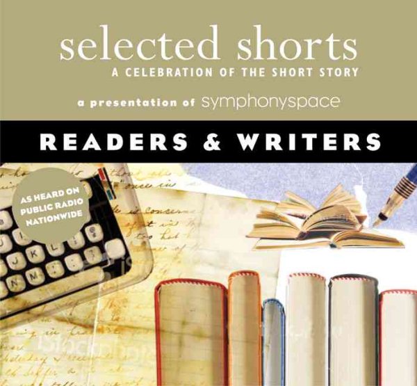 Selected Shorts: Readers & Writers (Selected Shorts: A Celebration of the Short Story)