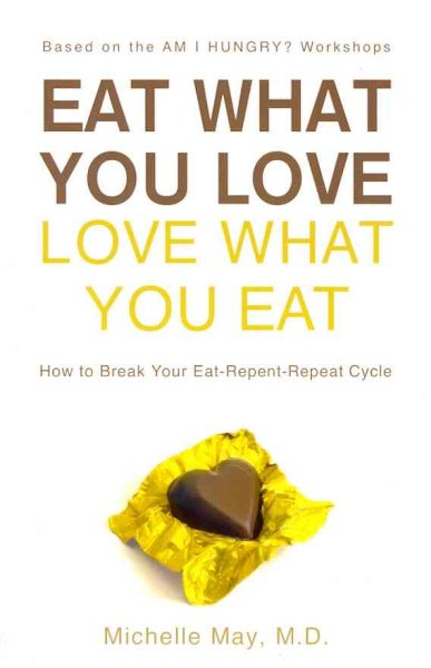 Eat What You Love, Love What You Eat: A Mindful Eating Program to Break Your Eat-Repent-Repeat Cycle cover