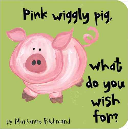 Pink Wiggly Pig: What Do You Wish For? (Marianne Richmond)