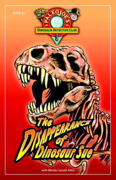 The Disappearance of Dinosaur SUE® (PaleoJoe's Dinosaur Detective Club) cover