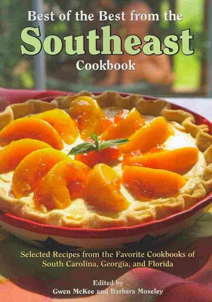 Best of the Best from the Southeast Cookbook: Selected Recipes from the Favorite Cookbooks of South Carolina, Georgia, and Florida (Best of the Best Regional Cookbook)