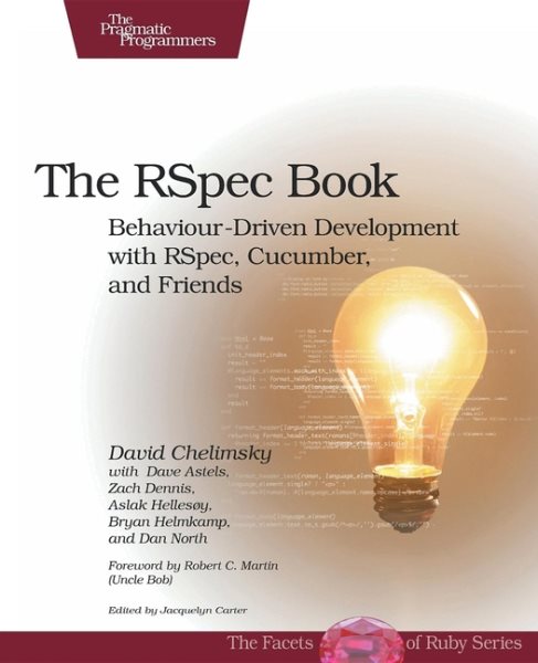The RSpec Book: Behaviour Driven Development with RSpec, Cucumber, and Friends (Facets of Ruby)