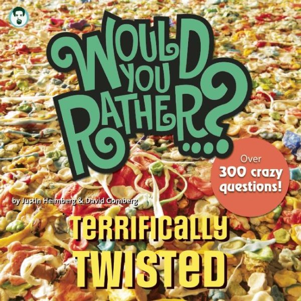 Would You Rather...? Terrifically Twisted: Over 300 Crazy Questions! cover