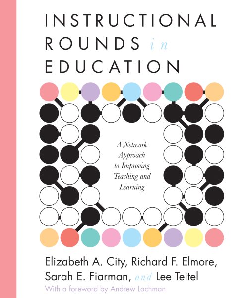 Instructional Rounds in Education: A Network Approach to Improving Teaching and Learning cover
