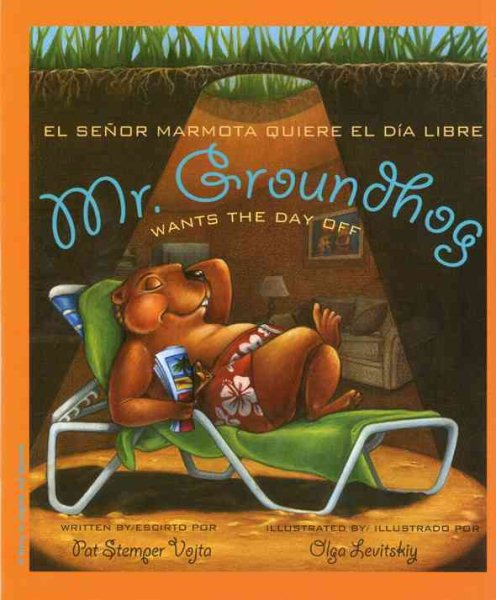 Mr. Groundhog Wants the Day Off / el senor marmota quiere el dia libre (English and Spanish Edition)