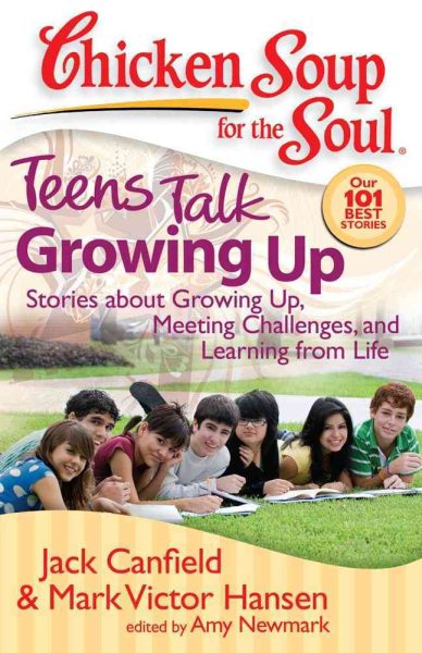 Chicken Soup for the Soul: Teens Talk Growing Up: Stories about Growing Up, Meeting Challenges, and Learning from Life cover