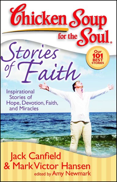 Chicken Soup for the Soul: Stories of Faith: Inspirational Stories of Hope, Devotion, Faith and Miracles cover