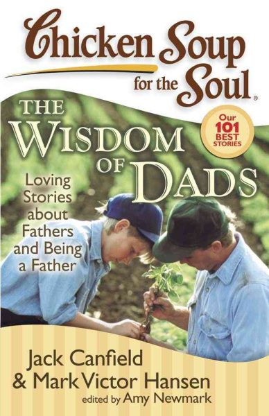 Chicken Soup for the Soul: The Wisdom of Dads: Loving Stories about Fathers and Being a Father cover