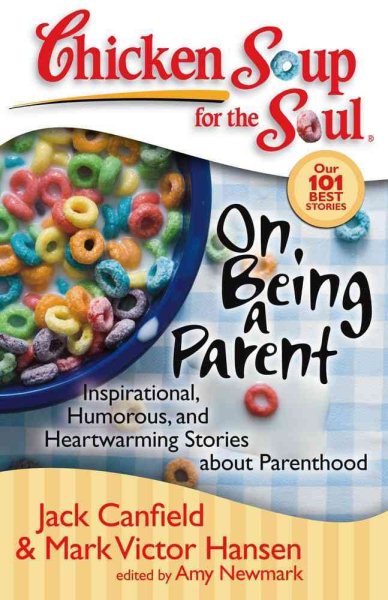 Chicken Soup for the Soul: On Being a Parent: Inspirational, Humorous, and Heartwarming Stories about Parenthood cover