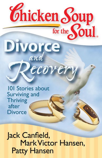 Chicken Soup for the Soul: Divorce and Recovery: 101 Stories about Surviving and Thriving after Divorce cover