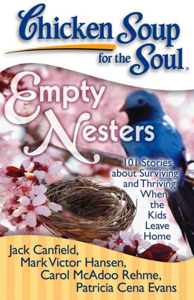 Chicken Soup for the Soul: Empty Nesters: 101 Stories about Surviving and Thriving When the Kids Leave Home cover