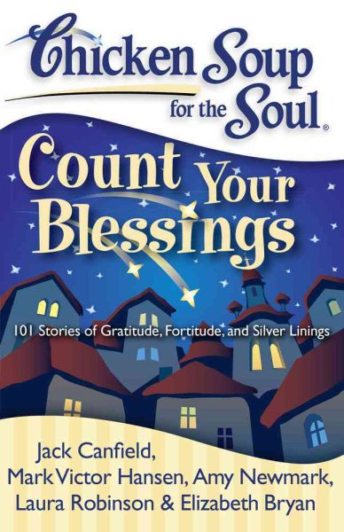 Chicken Soup for the Soul: Count Your Blessings: 101 Stories of Gratitude, Fortitude, and Silver Linings cover