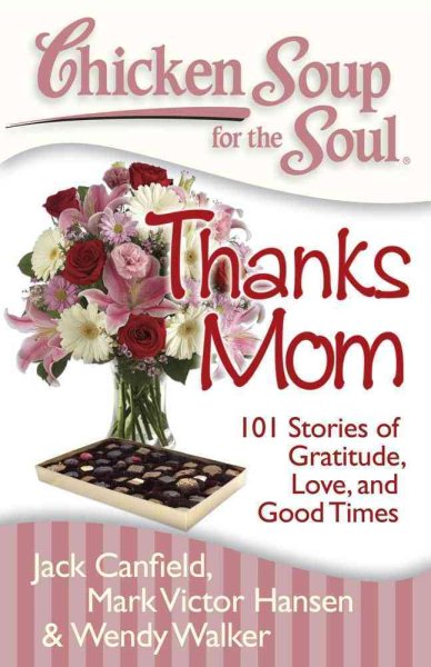 Chicken Soup for the Soul: Thanks Mom: 101 Stories of Gratitude, Love, and Good Times cover