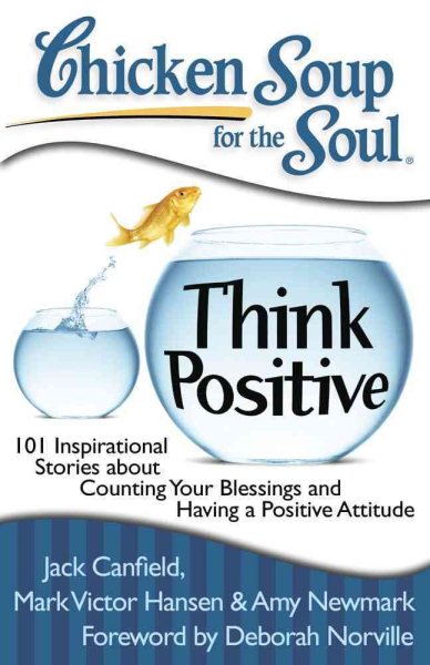Chicken Soup for the Soul: Think Positive: 101 Inspirational Stories about Counting Your Blessings and Having a Positive Attitude cover