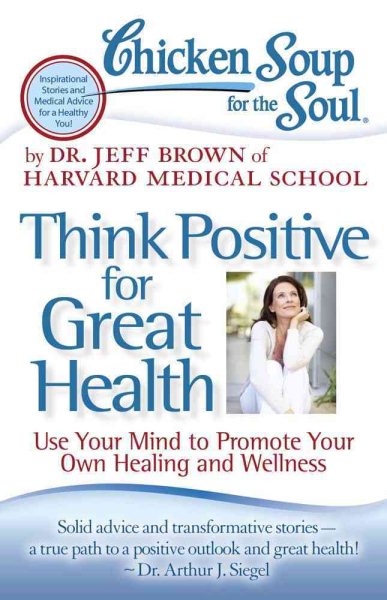 Chicken Soup for the Soul: Think Positive for Great Health: Use Your Mind to Promote Your Own Healing and Wellness cover