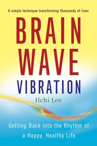 Brain Wave Vibration: Getting Back into the Rhythm of a Happy, Healthy Life cover