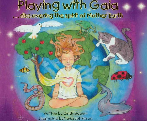 Playing with Gaia . . . discovering the spirit of Mother Earth (Gold Medal--Moonbeam Children's Book Awards) cover