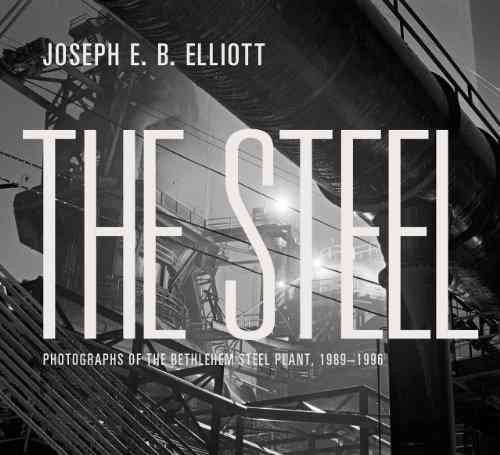 The Steel: Photographs of the Bethlehem Steel Plant, 1989-1996 cover