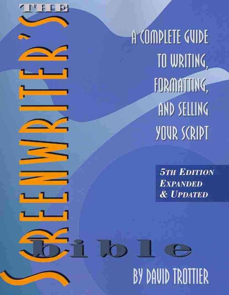 The Screenwriter's Bible: A Complete Guide to Writing, Formatting, and Selling Your Script cover