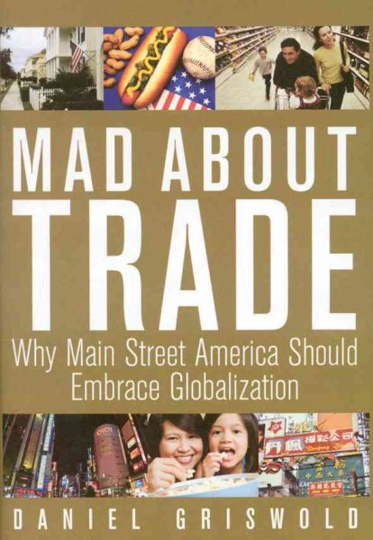 Mad About Trade: Why Main Street America should Embrace Globalization cover