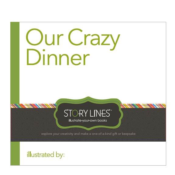 Story Lines: Our Crazy Dinner (Illustrate Your Own Book) cover