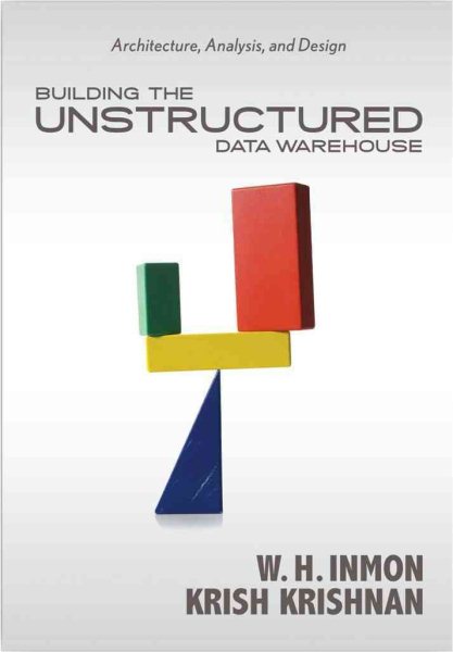 Building the Unstructured Data Warehouse: Architecture, Analysis, and Design cover
