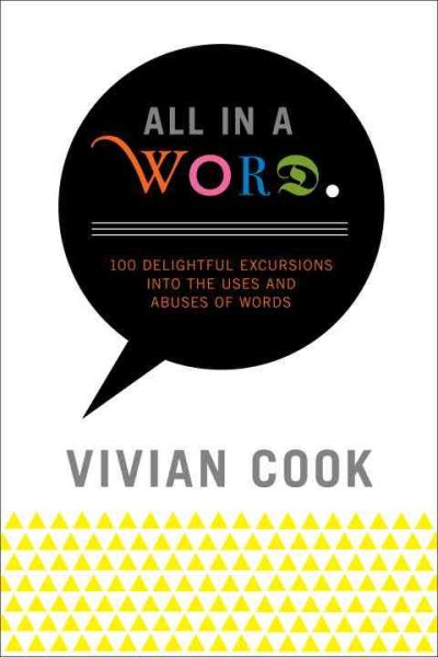 All In a Word: 100 Delightful Excursions into the Uses and Abuses of Words