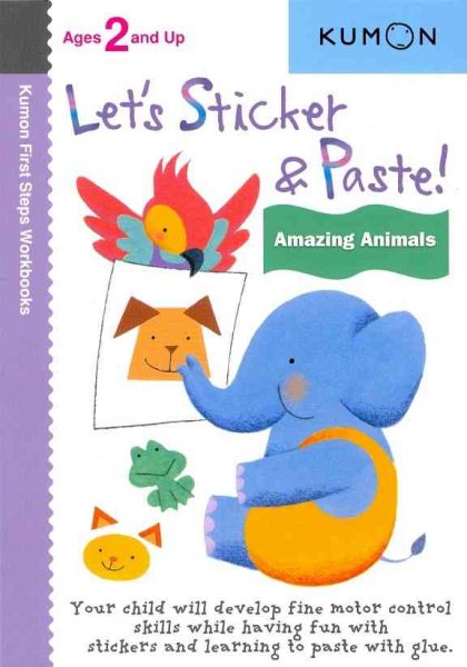 Let's Sticker & Paste: Amazing Animals (Kumon First Steps Workbooks) cover