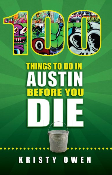 100 Things to Do in Austin Before You Die (100 Things to Do In... Before You Die)
