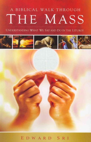 A Biblical Walk Through the Mass (Book): Understanding What We Say and Do In The Liturgy cover