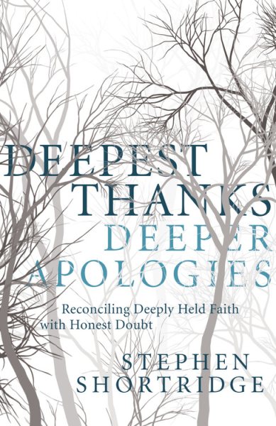 Deepest Thanks, Deeper Apologies: Reconciling Deeply Held Faith with Honest Doubt cover