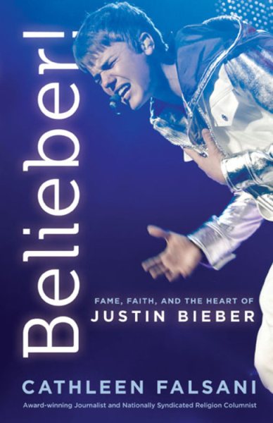 Belieber!: Faith, Fame, and the Heart of Justin Bieber cover