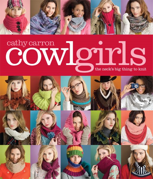 Cowl Girls: The Neck's Big Thing to Knit (Cathy Carron Collection) cover