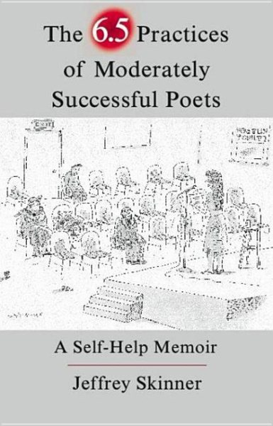 The 6.5 Practices of Moderately Successful Poets: A Self-Help Memoir (The Writer's Studio)