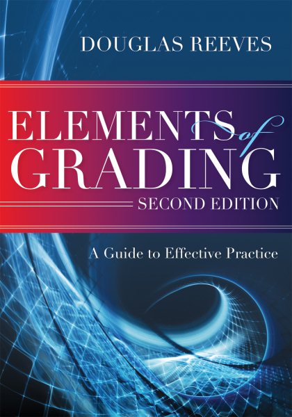 Elements of Grading: A Guide to Effective Practice (Second Edition) - how to begin a constructive, time-saving, evidence-based conversation about improving grading practices cover