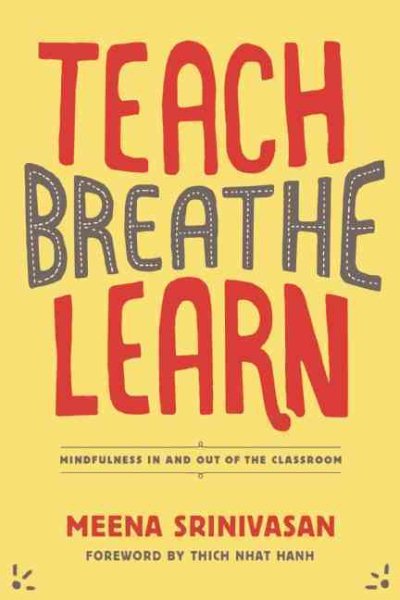 Teach, Breathe, Learn: Mindfulness in and out of the Classroom cover