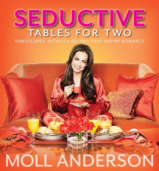 Seductive Tables For Two: Tablescapes, Picnics, and Recipes That Inspire Romance cover
