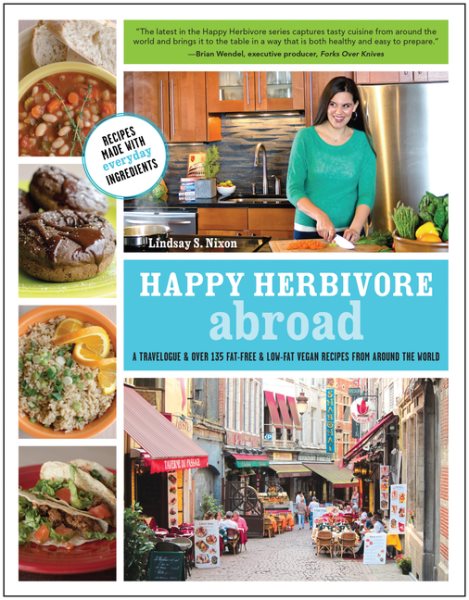 Happy Herbivore Abroad: A Travelogue and Over 135 Fat-Free and Low-Fat Vegan Recipes from Around the World cover
