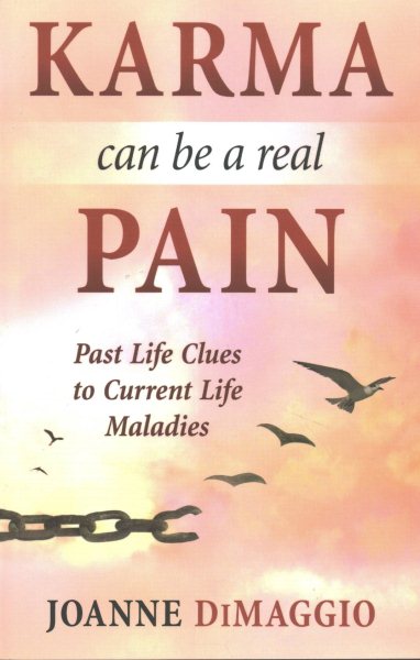 Karma Can Be a Real Pain: Past Life Clues to Current Life Maladies cover