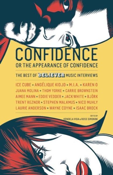 Confidence, or the Appearance of Confidence: The Best of the Believer Music Interviews cover