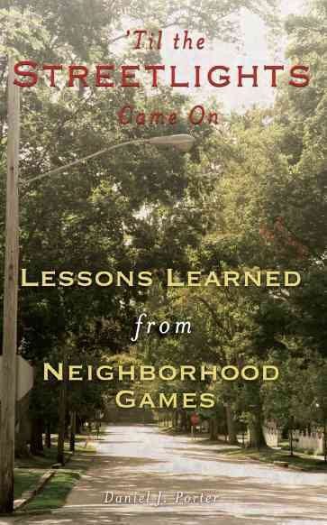 'Til the Streetlights Came On; Lessons Learned from Neighborhood Games cover