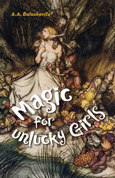 Magic for Unlucky Girls (SFWP Literary Awards)