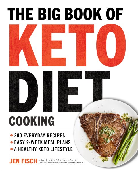 The Big Book of Ketogenic Diet Cooking: 200 Everyday Recipes and Easy 2-Week Meal Plans for a Healthy Keto Lifestyle cover