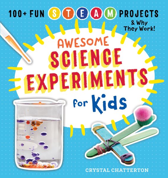 Awesome Science Experiments for Kids: 100+ Fun STEM / STEAM Projects and Why They Work (Awesome STEAM Activities for Kids) cover