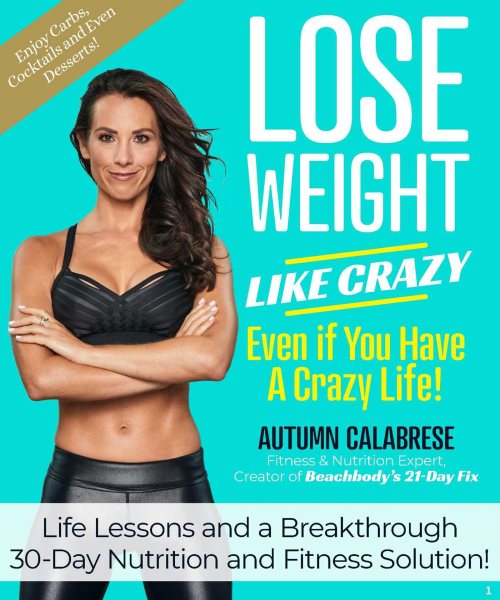 Lose Weight Like Crazy Even If You Have a Crazy Life!: Life Lessons and a Breakthrough 30-Day Nutrition and Fitness Solution! cover