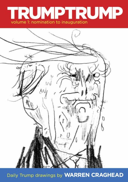 TRUMPTRUMP Volume 1: Nomination to Inauguration: Daily Trump Drawings cover