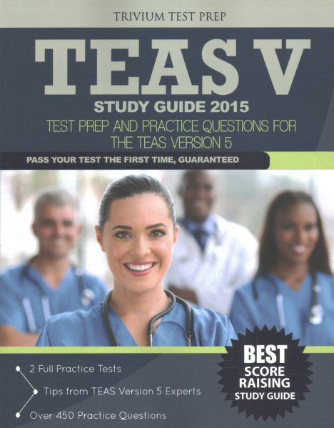 TEAS V Study Guide 2015: Test Prep and Practice Questions for the Teas Version 5 (Teas (Test of Essential Academic Skills)) cover
